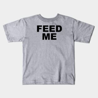 FEED ME Kids T-Shirt